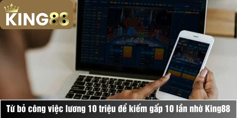 Anh Thắng quyết định từ bỏ công việc lương 10 triệu để kiếm gấp 10 lần nhờ vào King88