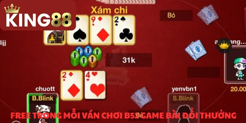 Game bài B52 luôn miễn phí từng ván chơi cho bạn truy cập