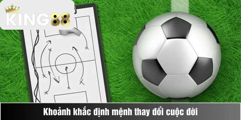 Khoảnh khắc định mệnh thay đổi cuộc đời