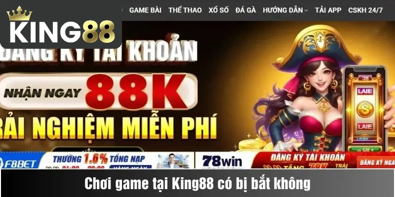 Chơi game tại King88 có bị bắt không? 1 Chơi game tại King88 có bị bắt không?