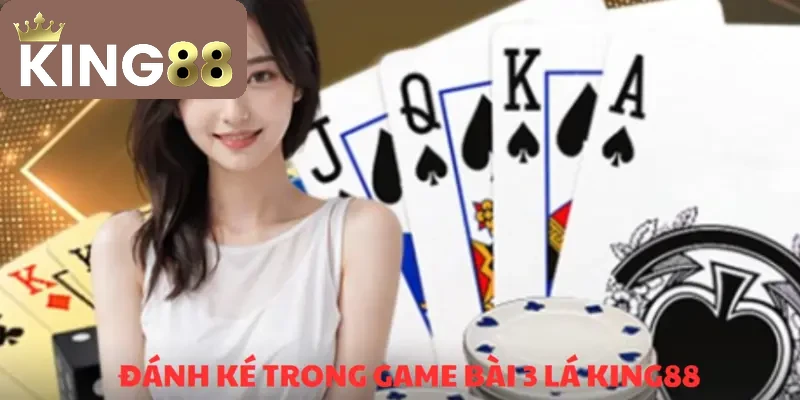 Game bài 3 lá KING88 & Top 3 cách chơi nhanh thắng 4 Đánh ké - Game bài 3 lá KING88 được săn đón nhất