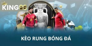 Kèo Rung -Cùng King88 Khám Phá Kèo Rung Là Gì Từ A - Z