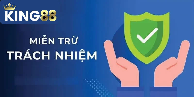 Miễn Trừ Trách Nhiệm 1 Tầm quan trọng của việc hiểu rõ miễn trừ trách nhiệm khi tham gia tại King88