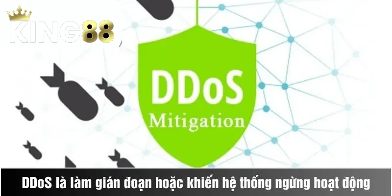 Chống DDoS 1 DDoS là làm gián đoạn hoặc khiến hệ thống ngừng hoạt động