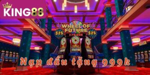 Nạp đầu tặng 999K – Ưu đãi hấp dẫn dành cho tân thủ!
