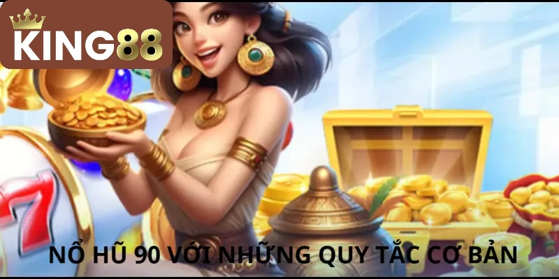 Nổ Hũ 90 – Game đổi thưởng đỉnh cao hút hồn game thủ 2026 2 Nguyên lý chơi căn bản