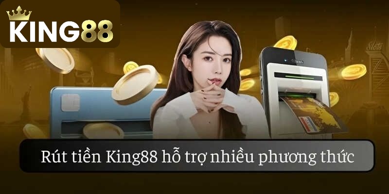 Rút Tiền King88 3 Thông tin quan trọng cần nắm khi rút tiền King88