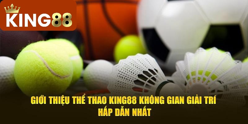 Thể Thao 1 Sảnh cá cược thể thao King88 là nền tảng cá cược trực tuyến hàng đầu