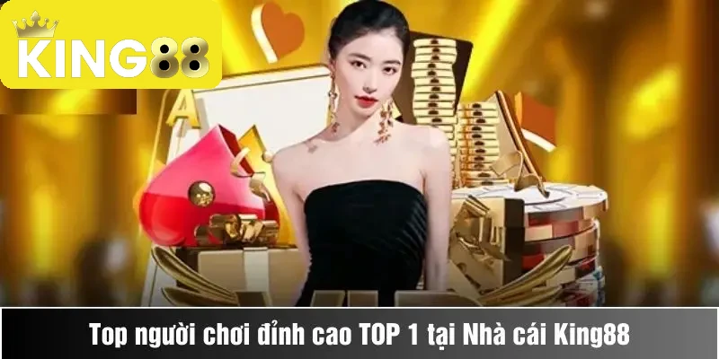 Bxh Top Người Chơi 3 Cách để trở thành người chơi TOP 1 tại King88