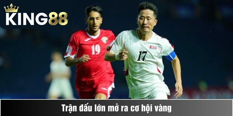 Trận đấu lớn mở ra cơ hội vàng
