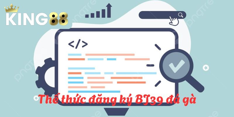 Trở thành tân binh của King88 chỉ cần vài bước đơn giản