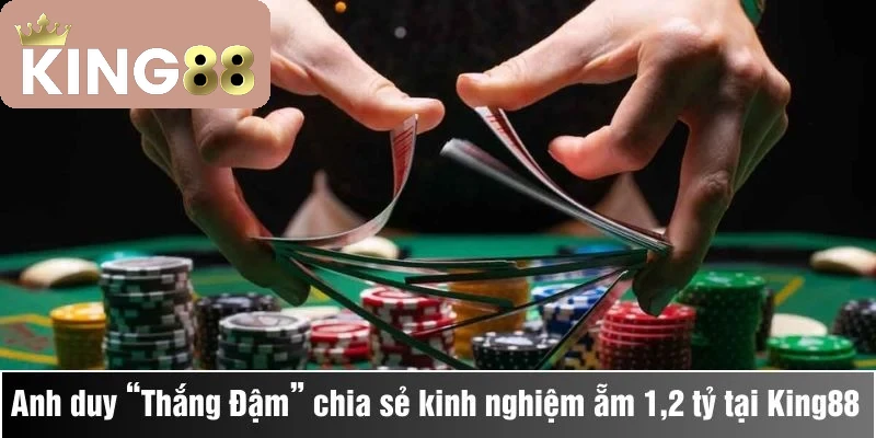 Từ thua lỗ đến đột phá Anh duy “Thắng Đậm” chia sẻ kinh nghiệm ẵm 1,2 tỷ tại King88 1 Từ thua lỗ đến đột phá Anh duy “Thắng Đậm” chia sẻ kinh nghiệm ẵm 1,2 tỷ tại King88