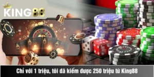 Chỉ với 1 triệu, tôi đã kiếm được 250 triệu từ King88 như thế nào?